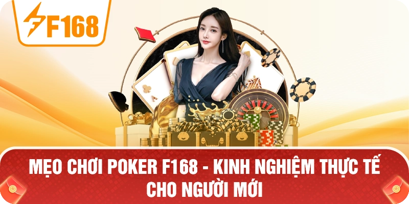 Mẹo Chơi Poker F168 – Kinh Nghiệm Thực Tế Cho Người Mới